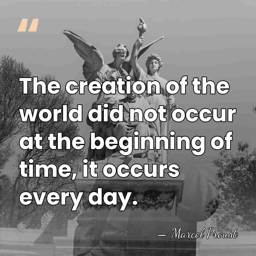 The creation of the world did not occur at the beginning of&hellip; - Marcel Proust