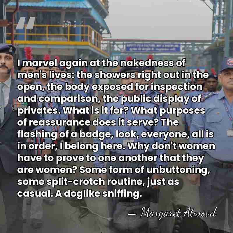 I marvel again at the nakedness of men's lives: the showers right&hellip; - Margaret Atwood