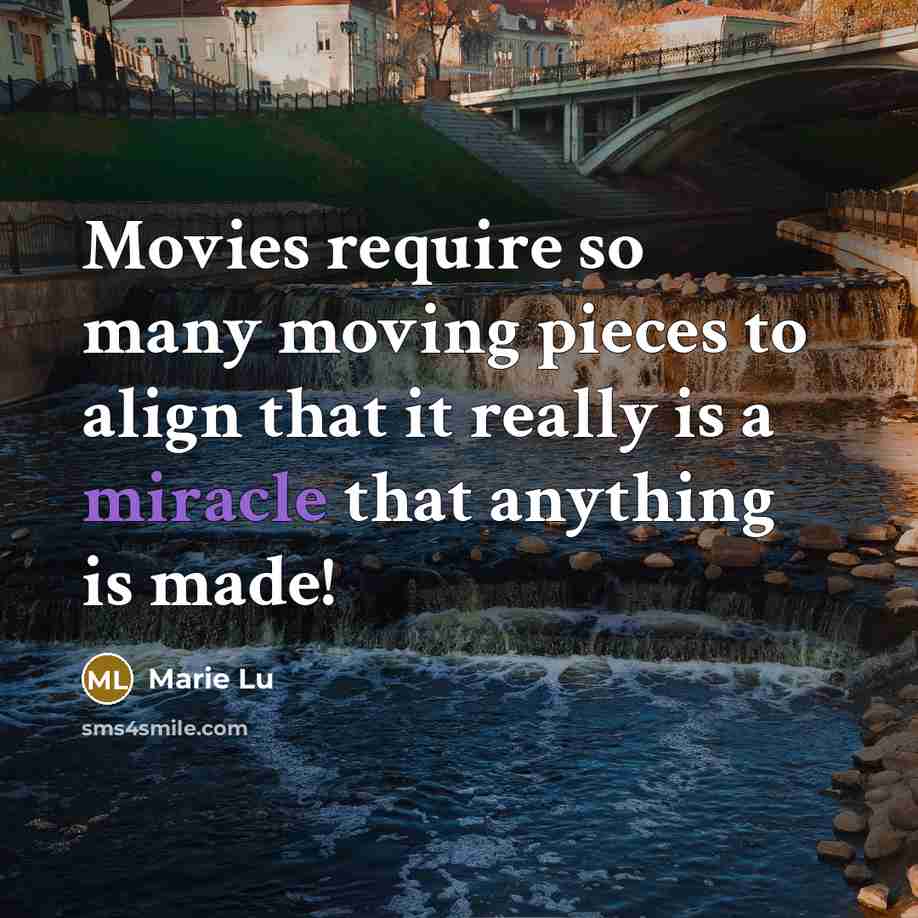 “Movies require so many moving pieces to align that it…” quote by Marie Lu