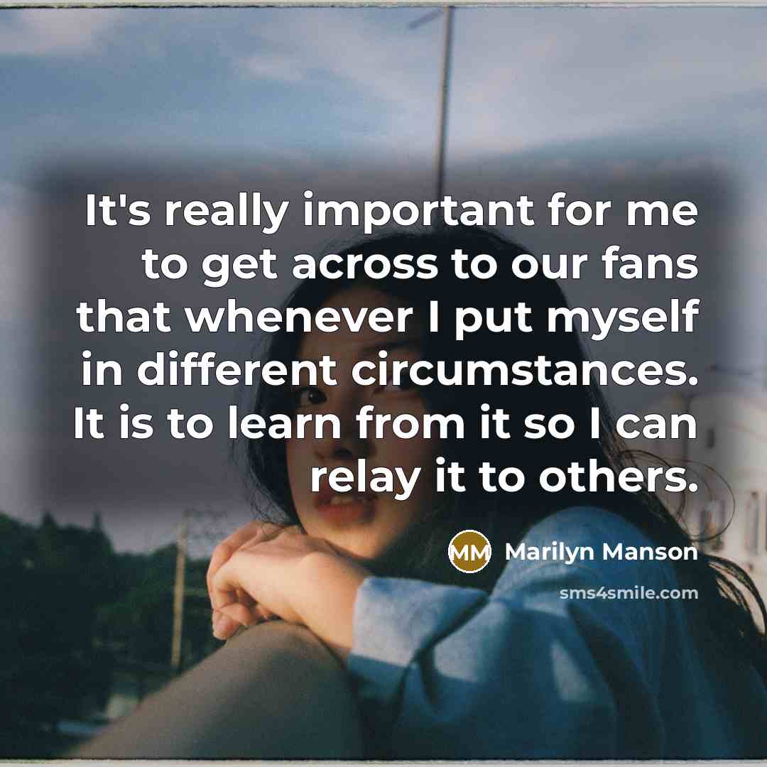 “It's really important for me to get across to our…” quote by Marilyn Manson