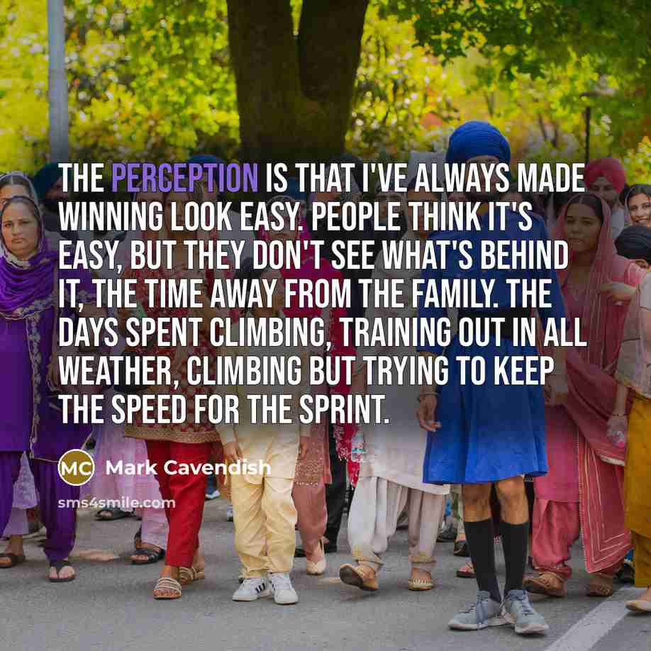 “The perception is that I've always made winning look easy.…” quote by Mark Cavendish