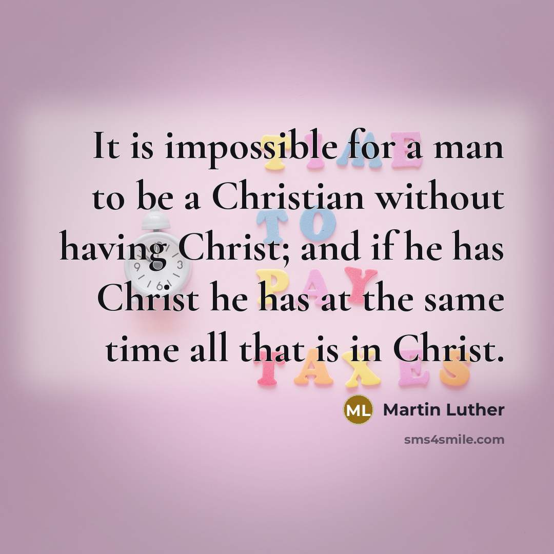 “It is impossible for a man to be a Christian…” quote by Martin Luther