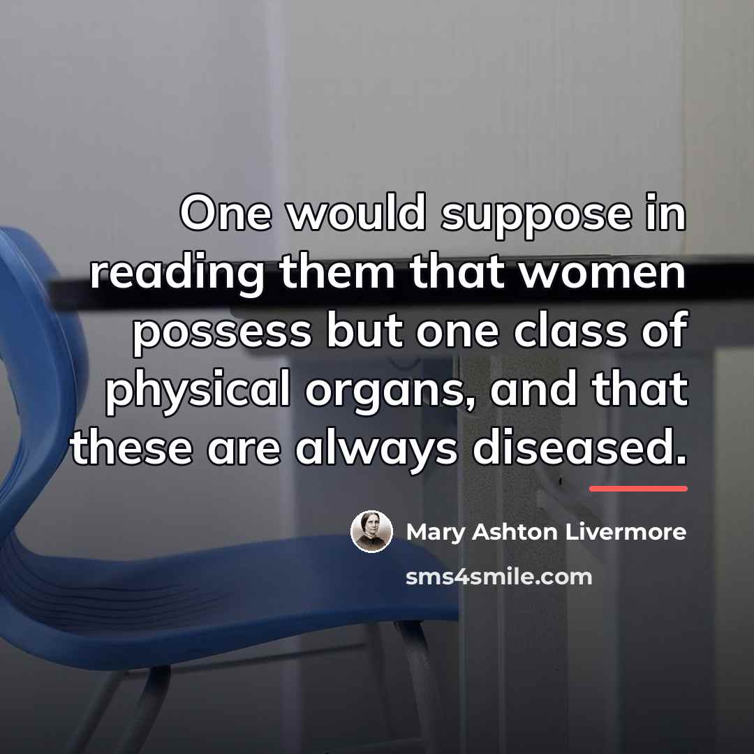 “One would suppose in reading them that women possess but…” quote by Anonymous