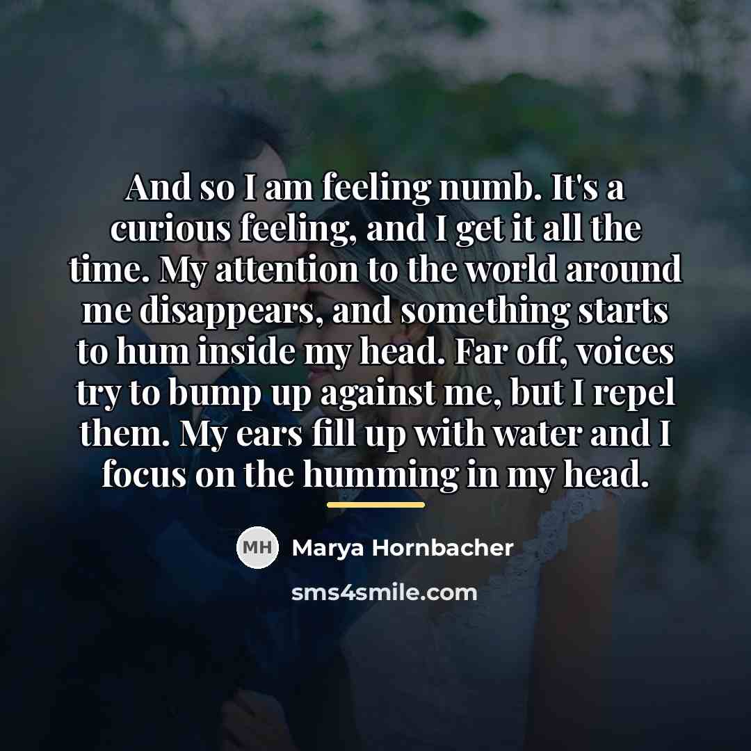 “And so I am feeling numb. It's a curious feeling,…” quote by Marya Hornbacher