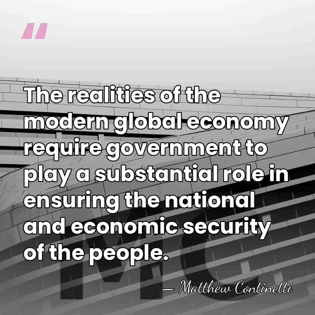 The realities of the modern global economy require government to play a&hellip; - Matthew Continetti