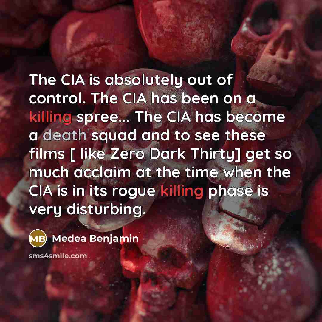 “The CIA is absolutely out of control. The CIA has…” quote by Medea Benjamin