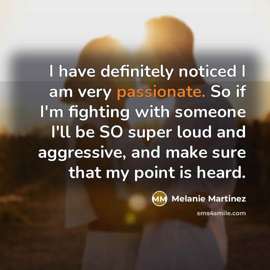 “I have definitely noticed I am very passionate. So if…” quote by Melanie Martinez