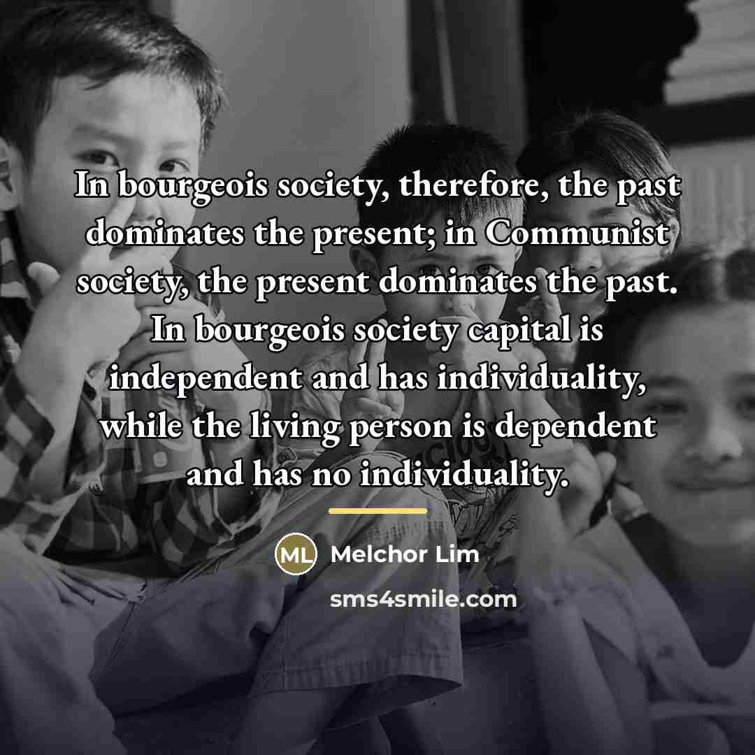 “In bourgeois society, therefore, the past dominates the present; in…” quote by Melchor Lim