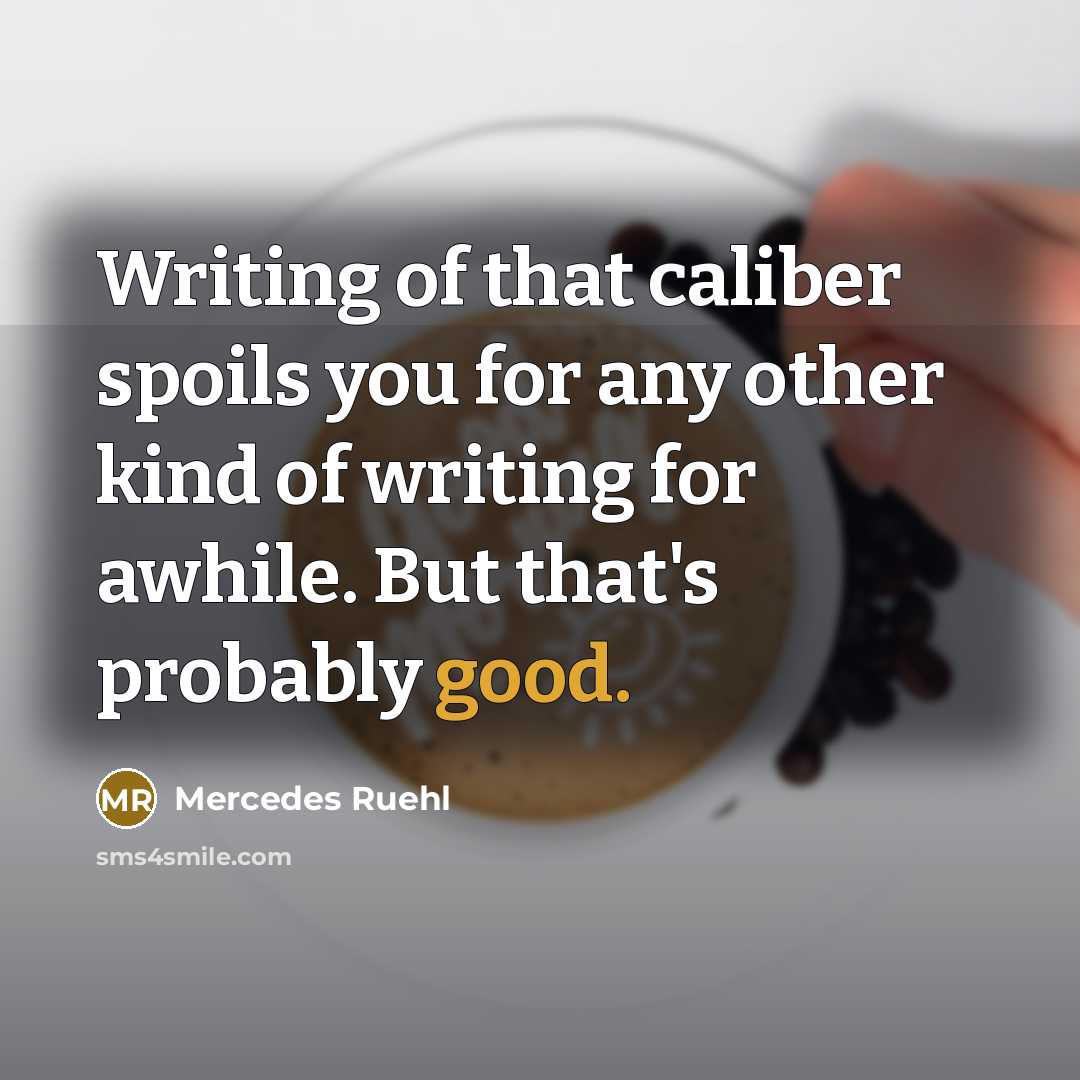 “Writing of that caliber spoils you for any other kind…” quote by Mercedes Ruehl