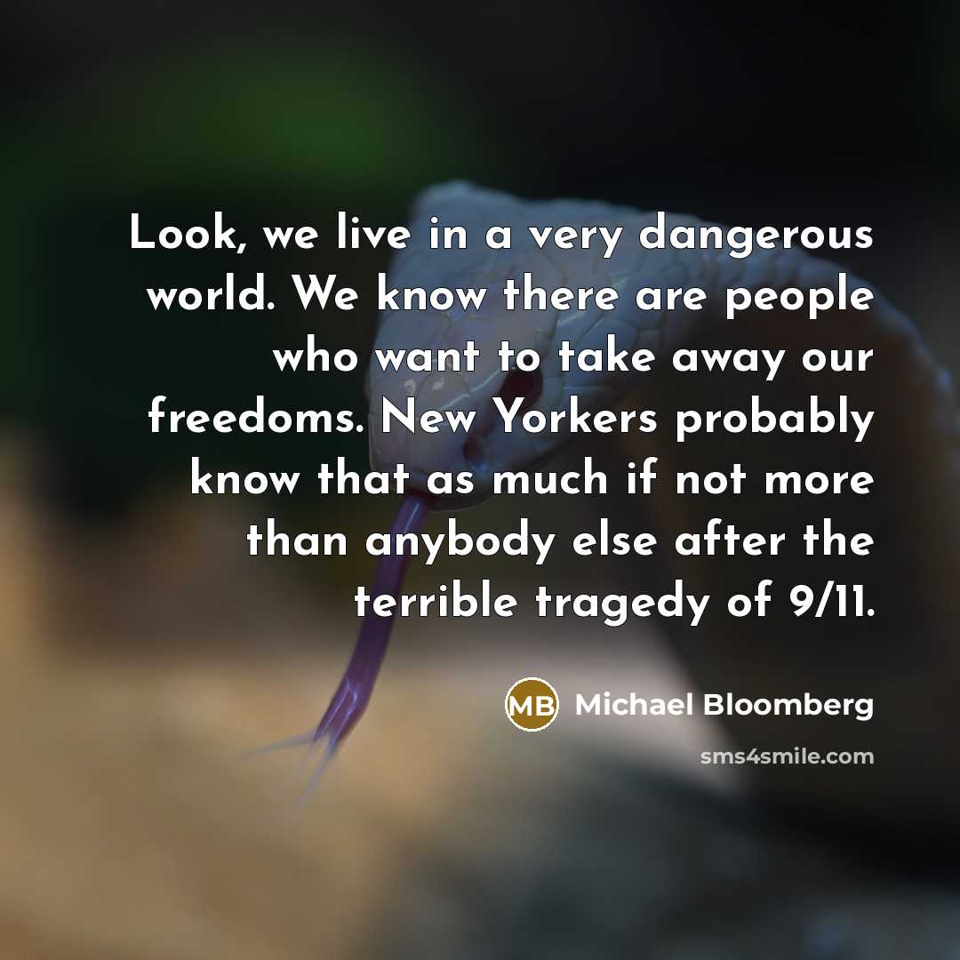“Look, we live in a very dangerous world. We know…” quote by Michael Bloomberg