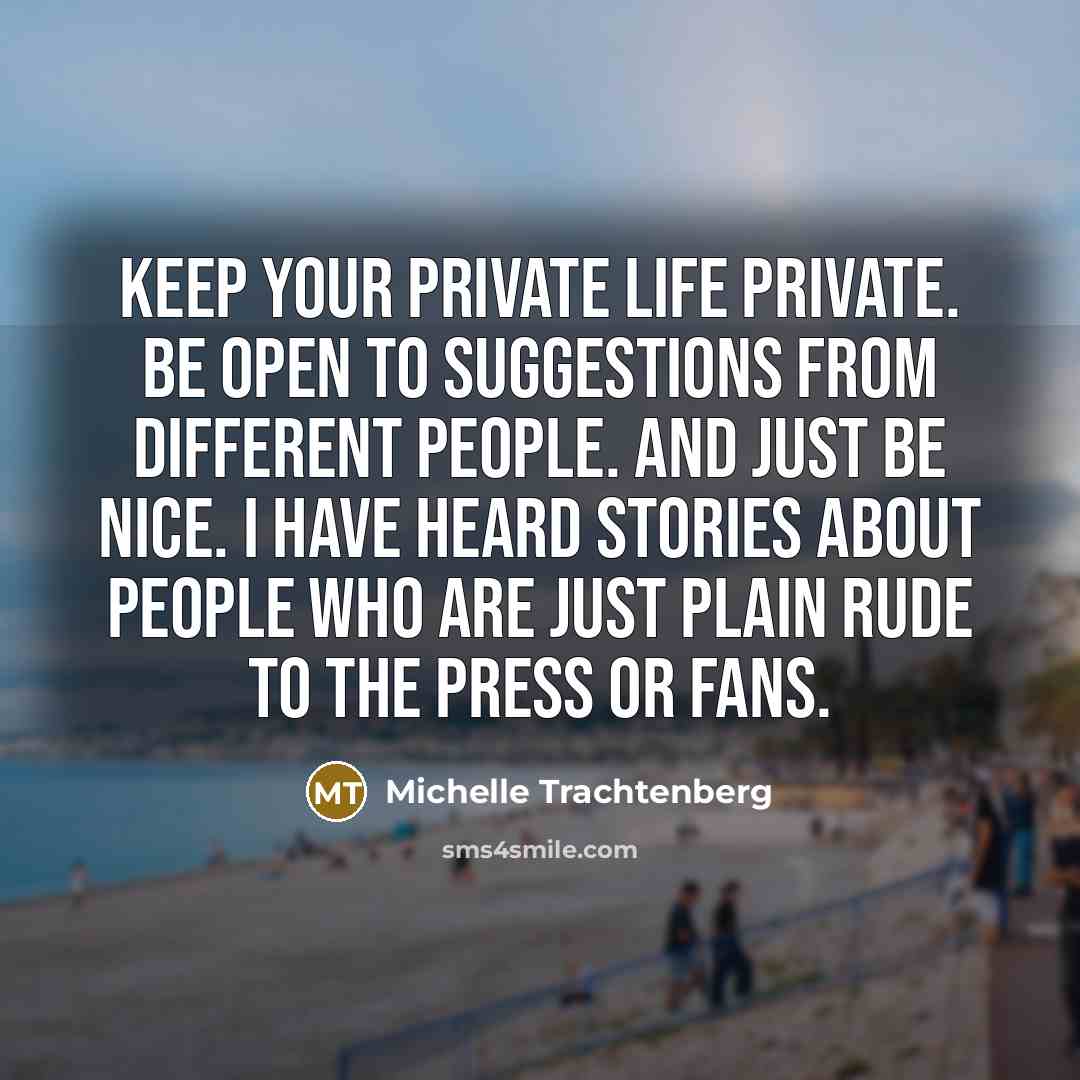 “Keep your private life private. Be open to suggestions from…” quote by Michelle Trachtenberg