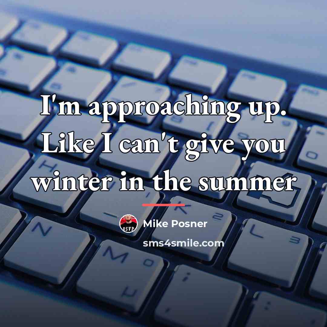 “I'm approaching up. Like I can't give you winter in…” quote by Mike Posner