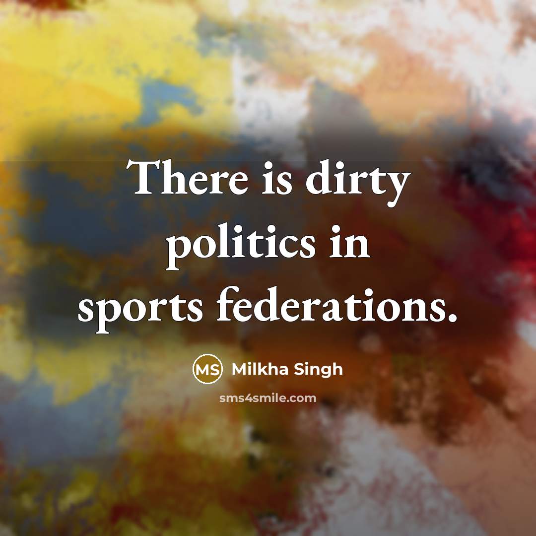 “There is dirty politics in sports federations.…” quote by Milkha Singh