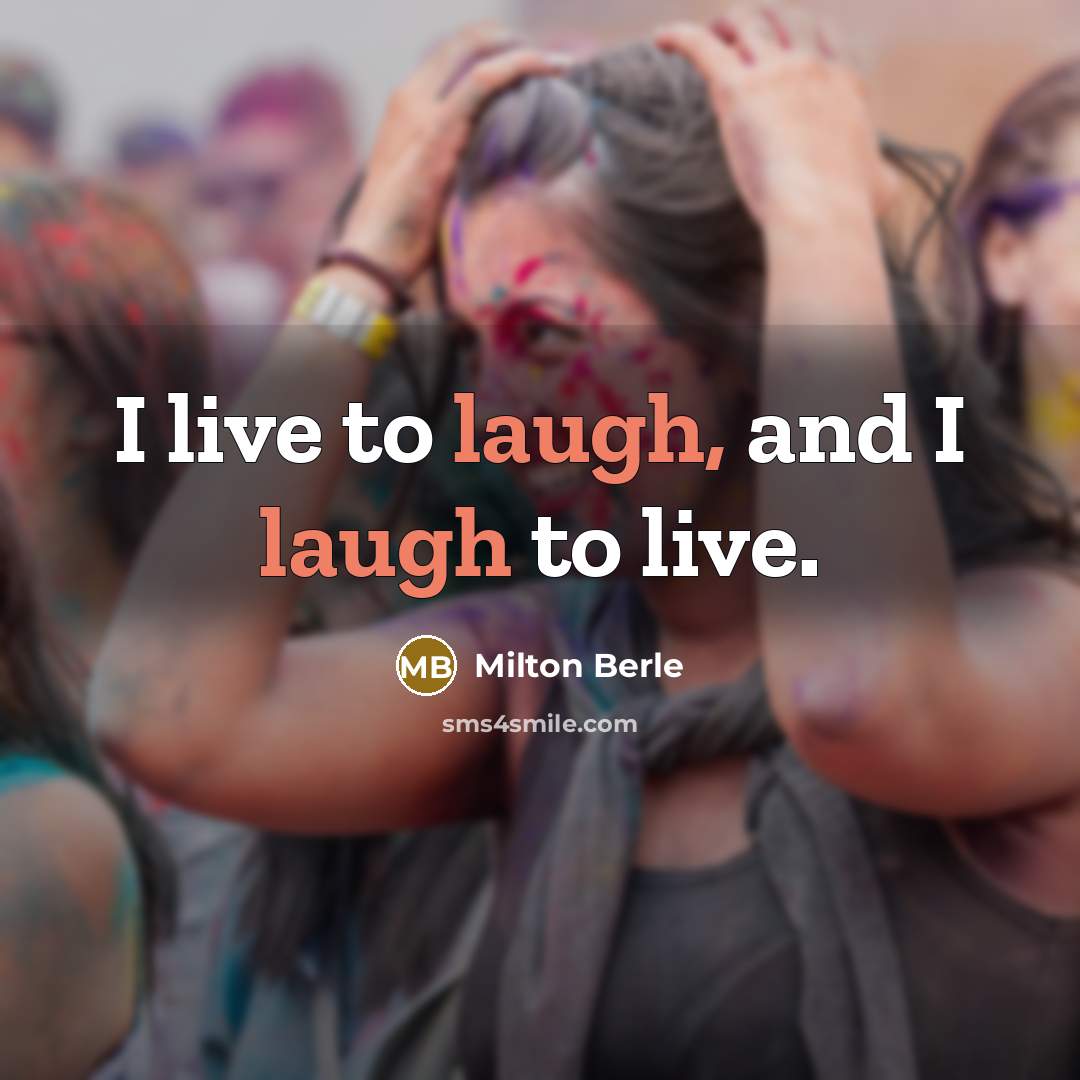 “I live to laugh, and I laugh to live.…” quote by Milton Berle