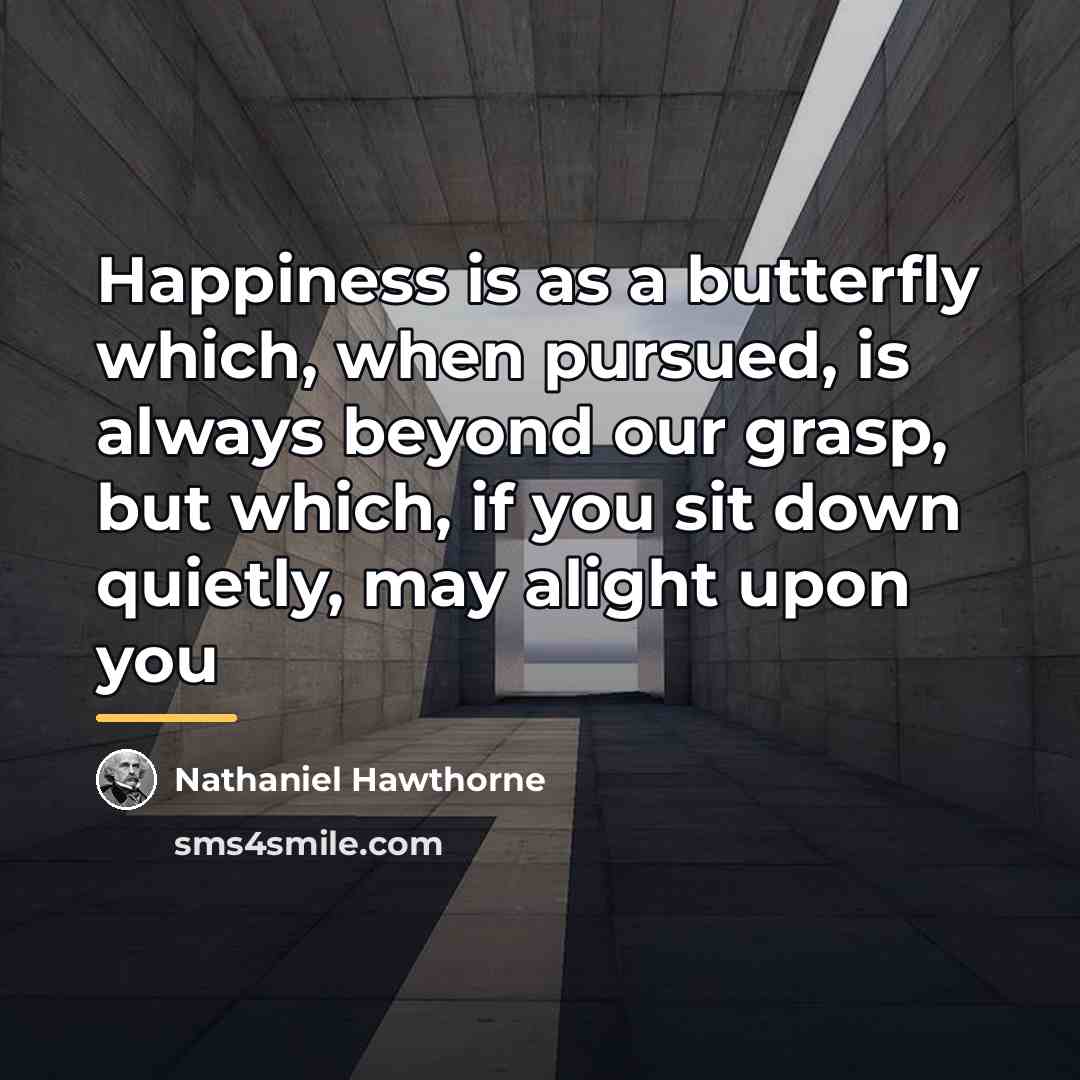 “Happiness is as a butterfly which, when pursued, is always…” quote by Nathaniel Hawthorne