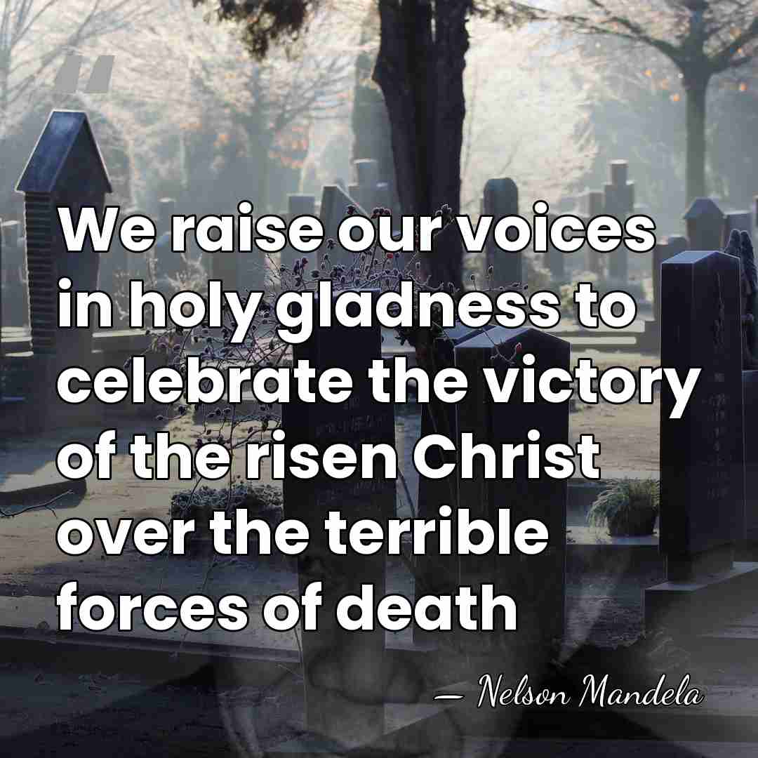 We raise our voices in holy gladness to celebrate the victory of&hellip; - Nelson Mandela