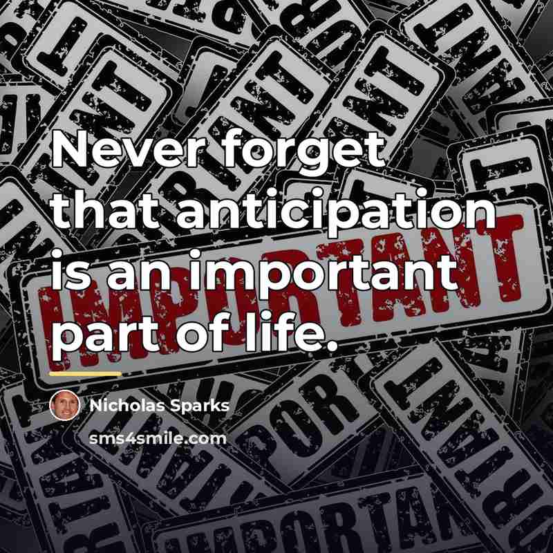 “Never forget that anticipation is an important part of life.…” quote by Nicholas Sparks