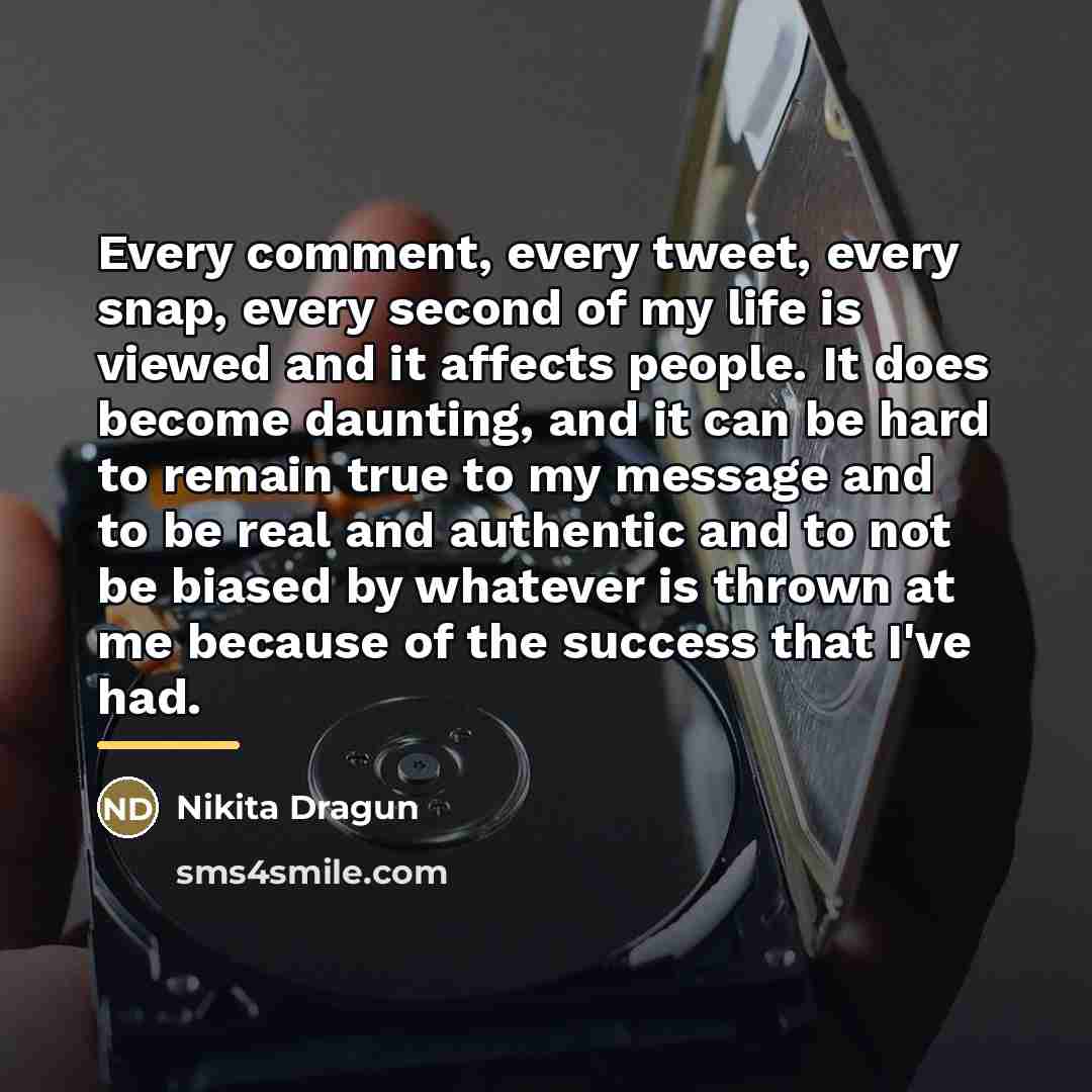 “Every comment, every tweet, every snap, every second of my…” quote by Nikita Dragun