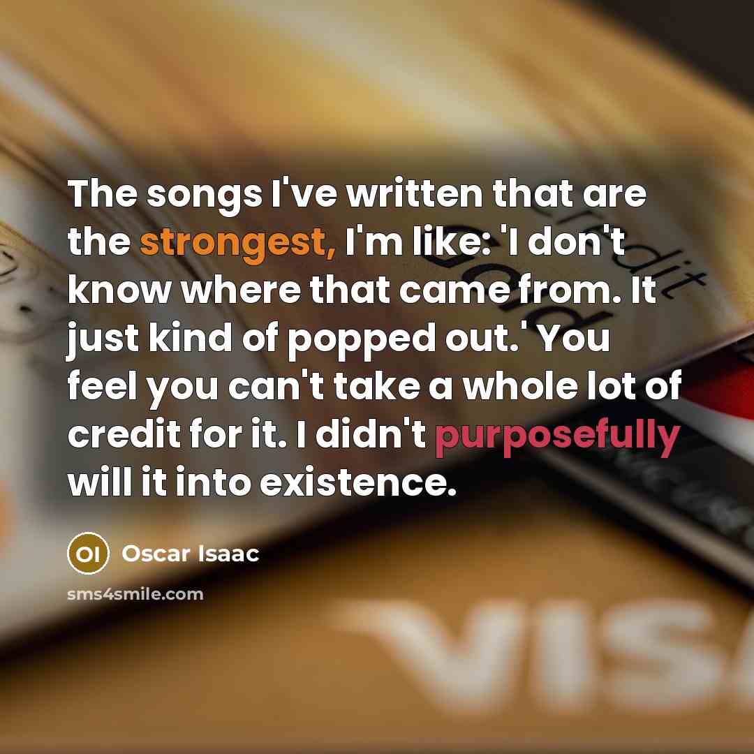 “The songs I've written that are the strongest, I'm like:…” quote by Oscar Isaac