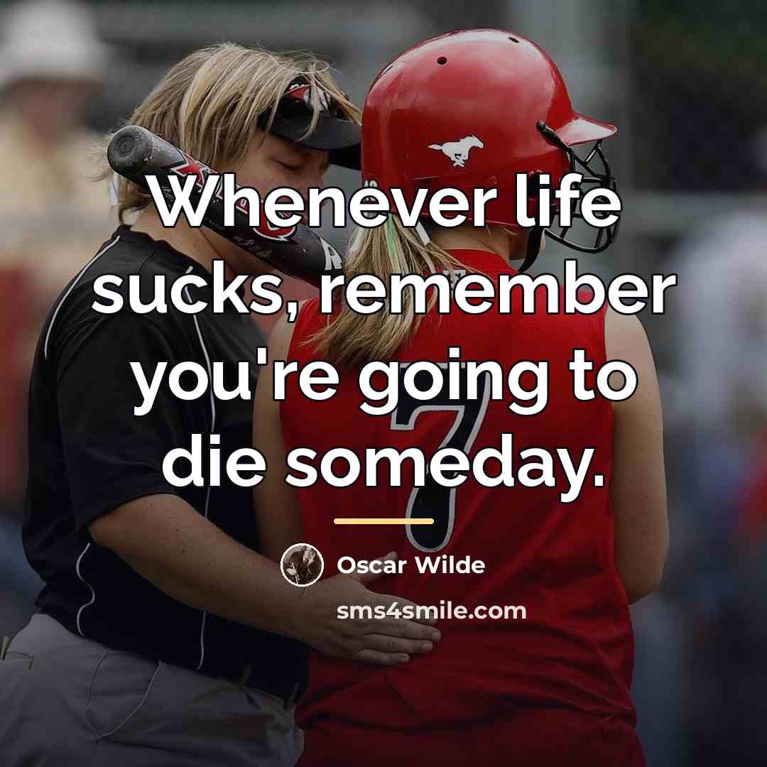 “Whenever life sucks, remember you're going to die someday.…” quote by Oscar Wilde