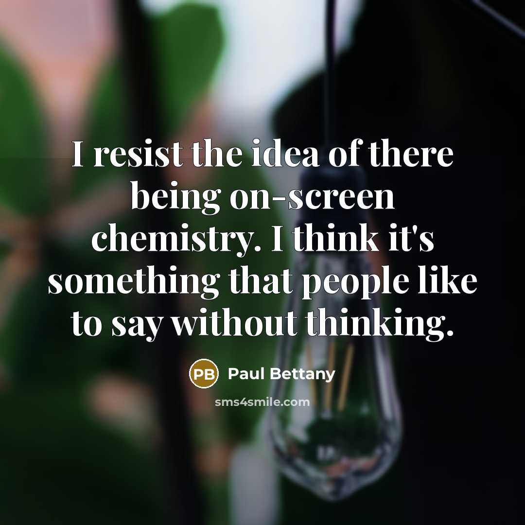 “I resist the idea of there being on-screen chemistry. I…” quote by Paul Bettany