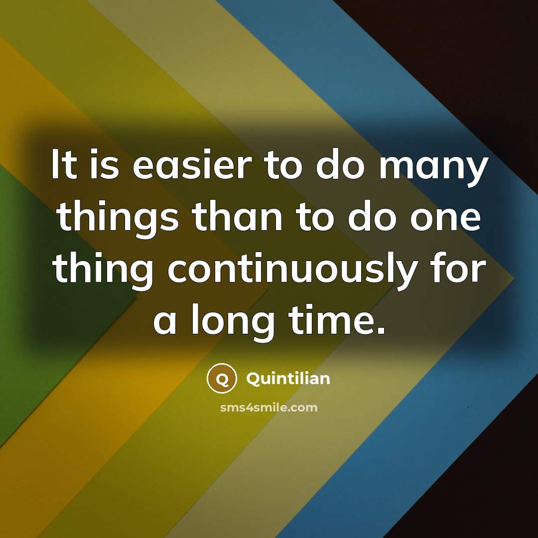 “It is easier to do many things than to do…” quote by Quintilian