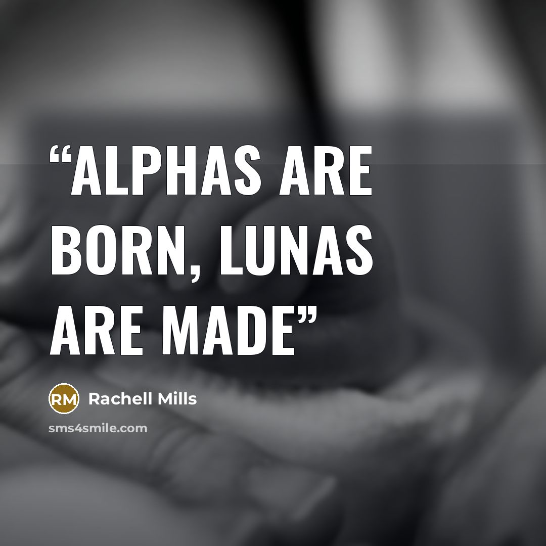 “Alphas are born, Lunas are made” quote by Rachell Mills
