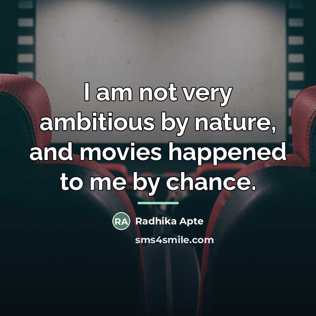 “I am not very ambitious by nature, and movies happened…” quote by Radhika Apte