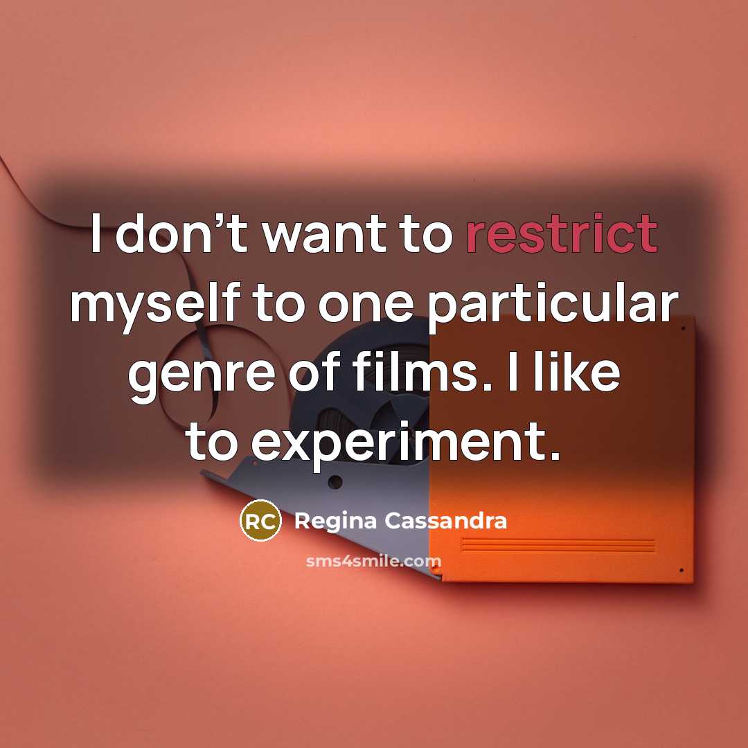 “I don't want to restrict myself to one particular genre…” quote by Regina Cassandra