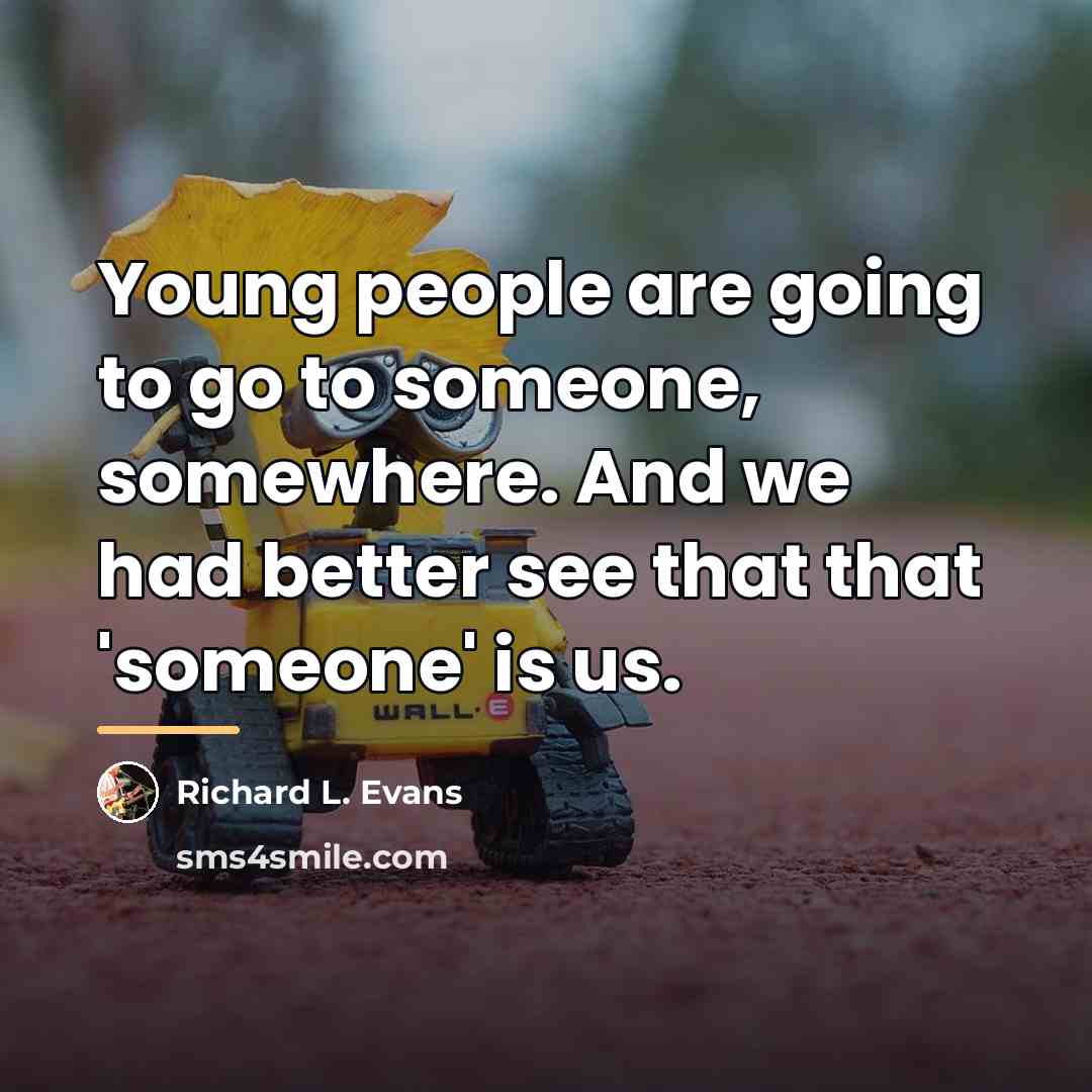 “Young people are going to go to someone, somewhere. And…” quote by Richard L. Evans