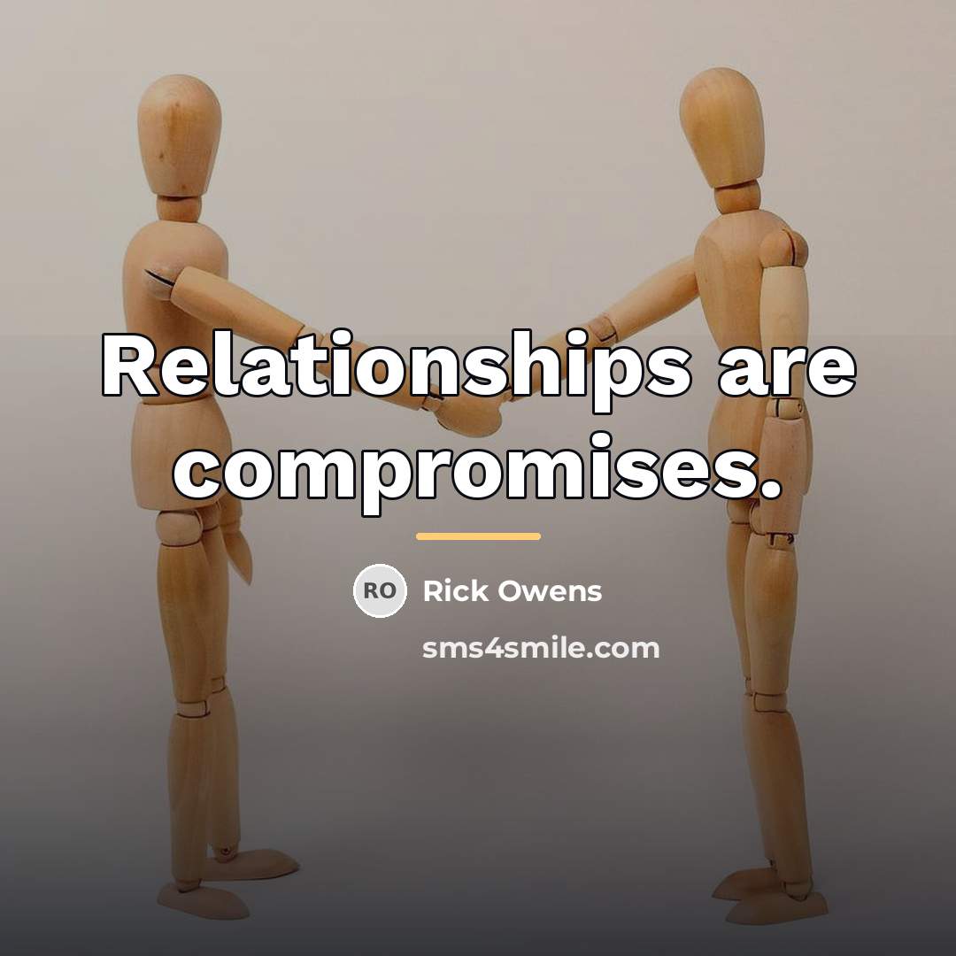 “Relationships are compromises.…” quote by Rick Owens