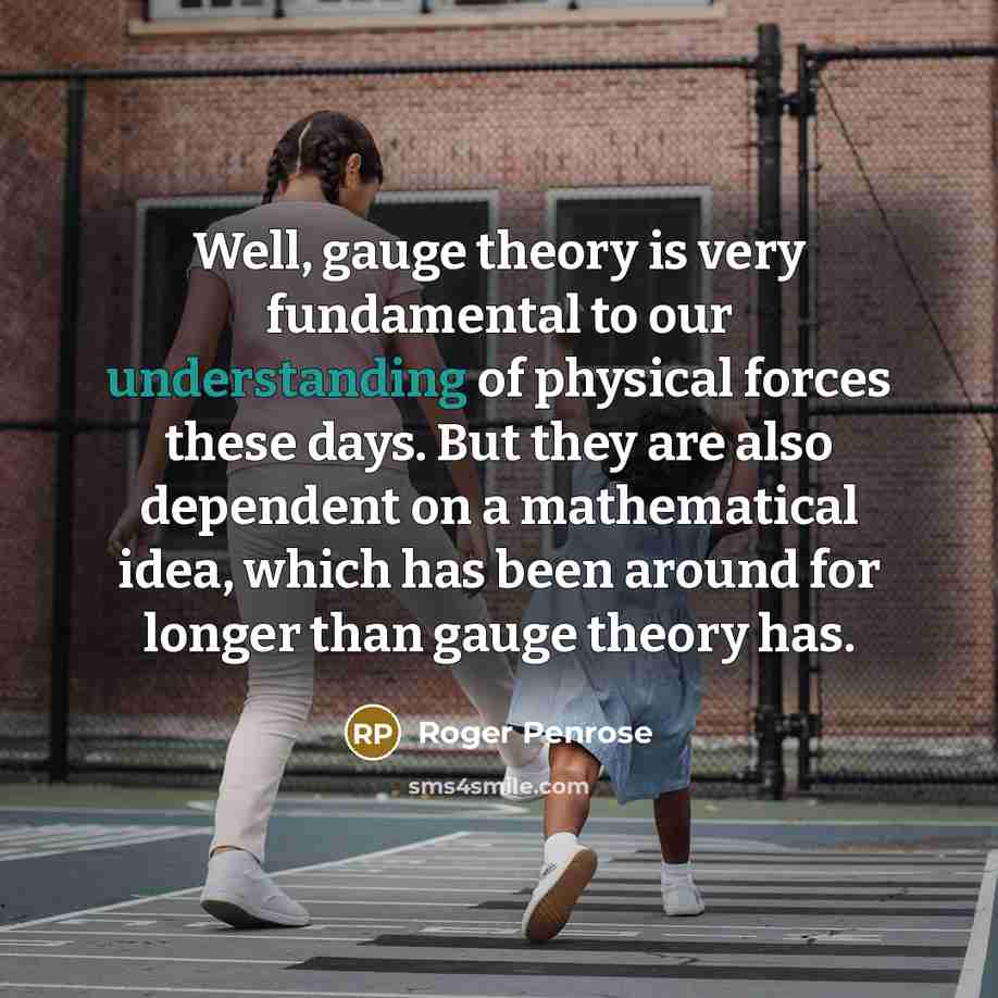“Well, gauge theory is very fundamental to our understanding of…” quote by Roger Penrose