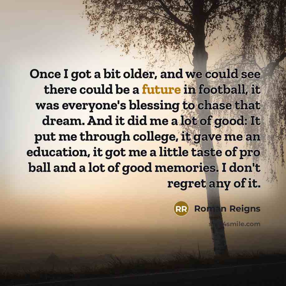 “Once I got a bit older, and we could see…” quote by Roman Reigns