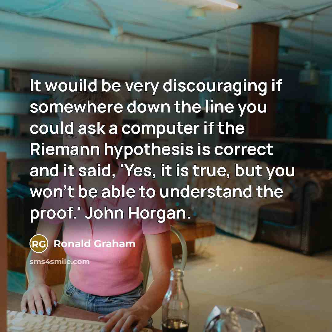 “It wouild be very discouraging if somewhere down the line…” quote by Ronald Graham