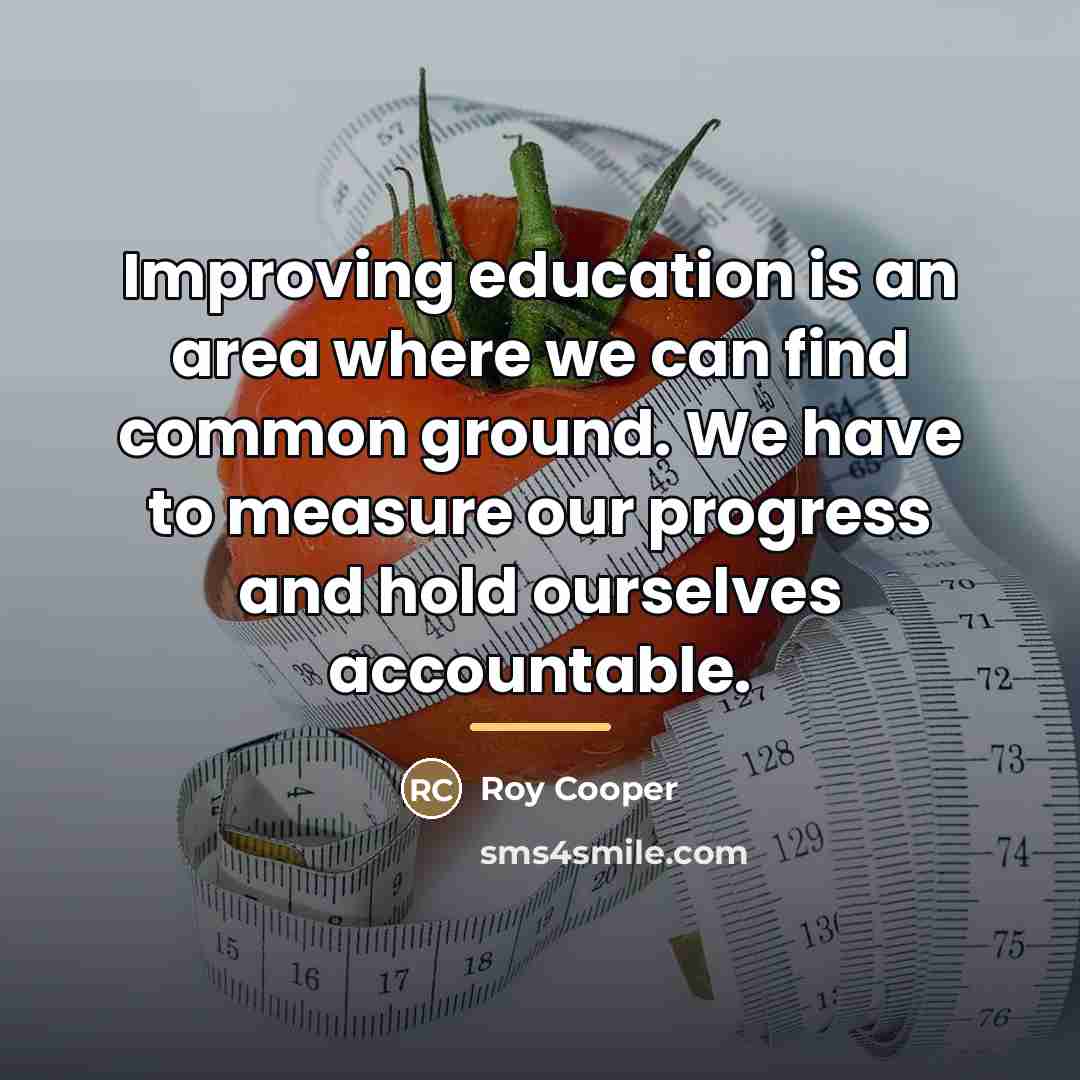 “Improving education is an area where we can find common…” quote by Roy Cooper