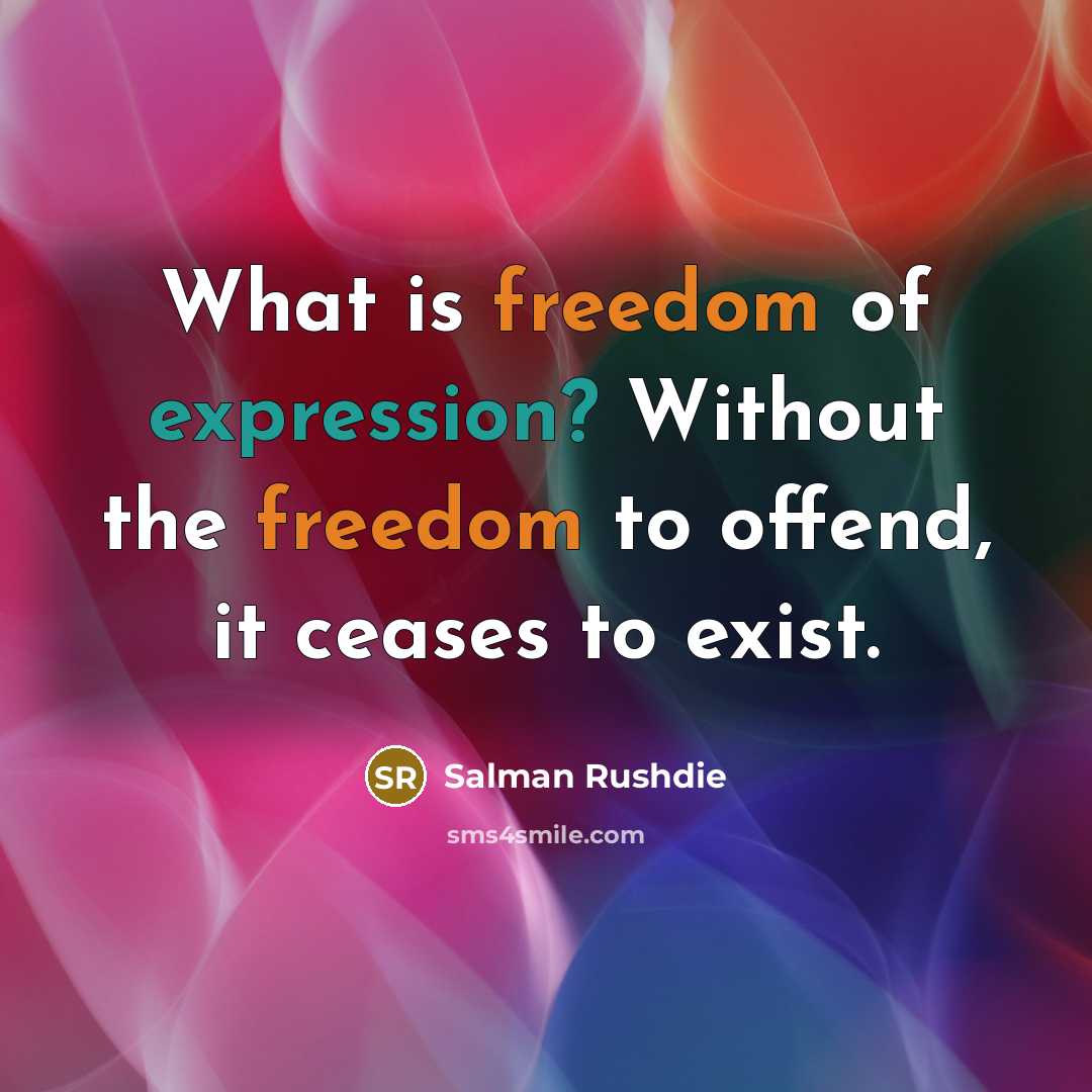 “What is freedom of expression? Without the freedom to offend,…” quote by Salman Rushdie