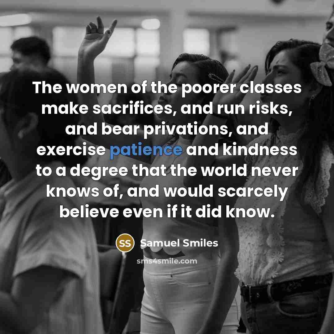 “The women of the poorer classes make sacrifices, and run…” quote by Samuel Smiles