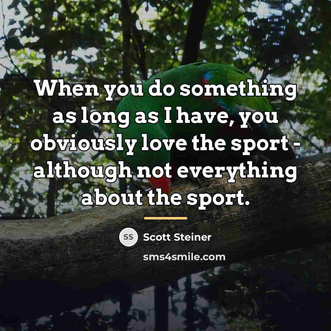“When you do something as long as I have, you…” quote by Scott Steiner