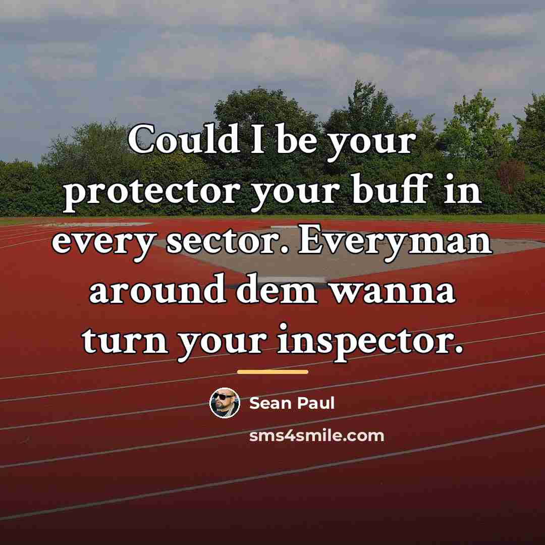 “Could I be your protector your buff in every sector.…” quote by Sean Paul