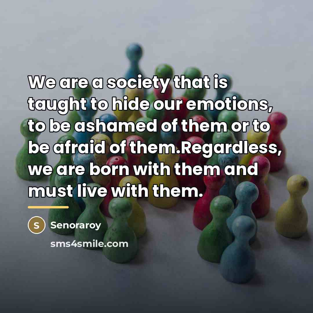 “We are a society that is taught to hide our…” quote by Senoraroy