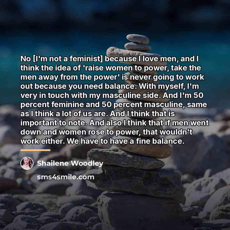 “No [I'm not a feminist] because I love men, and…” quote by Shailene Woodley