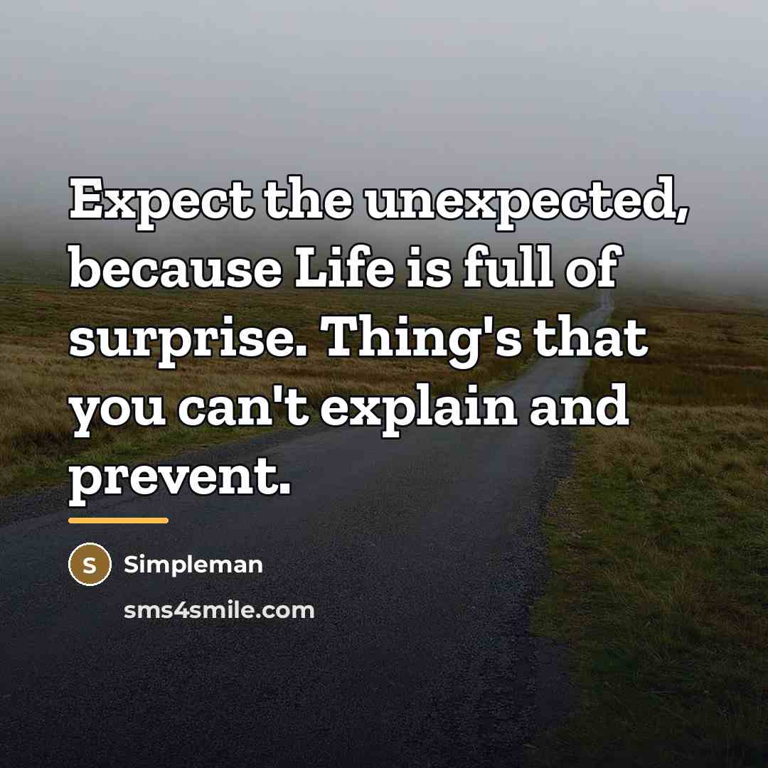 “Expect the unexpected, because Life is full of surprise. Thing's…” quote by Simpleman