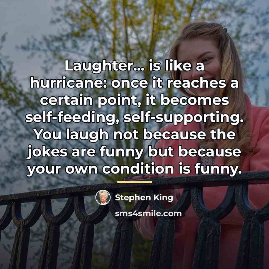 “Laughter... is like a hurricane: once it reaches a certain…” quote by Stephen King