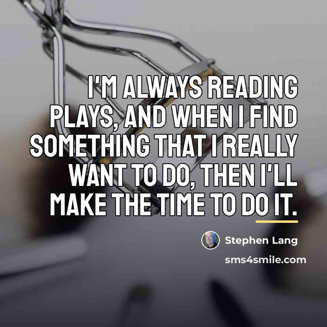 “I'm always reading plays, and when I find something that…” quote by Stephen Lang