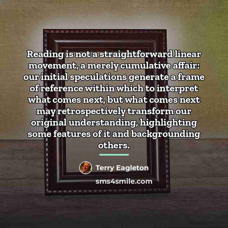 “Reading is not a straightforward linear movement, a merely cumulative…” quote by Terry Eagleton