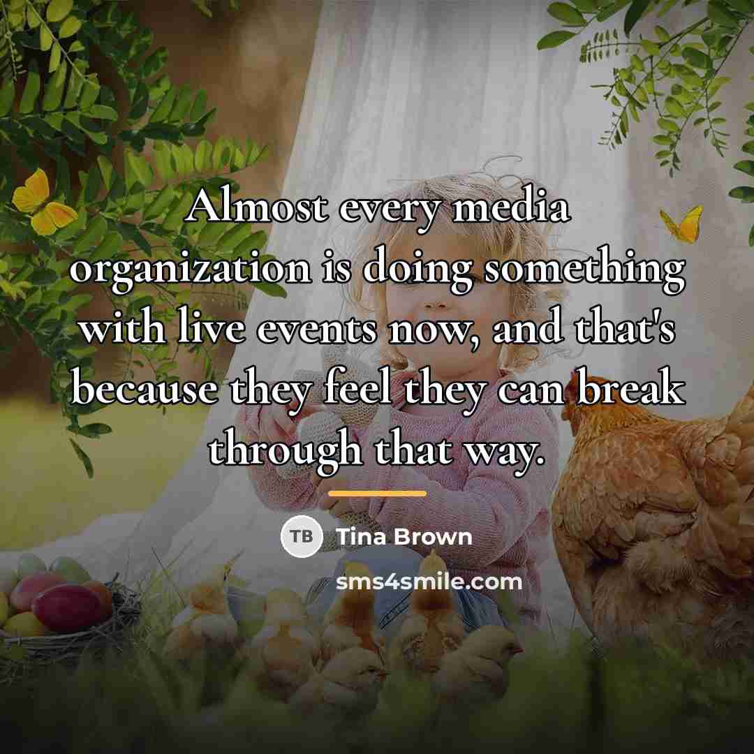 “Almost every media organization is doing something with live events…” quote by Tina Brown