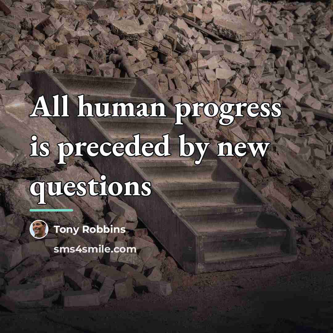 “All human progress is preceded by new questions…” quote by Tony Robbins
