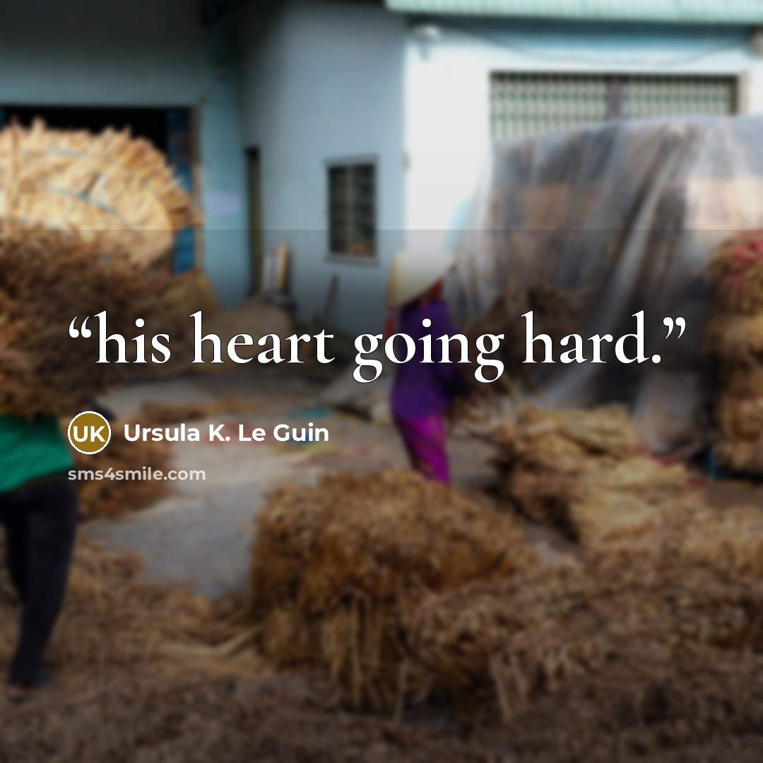 “his heart going hard.” quote by Ursula K. Le Guin