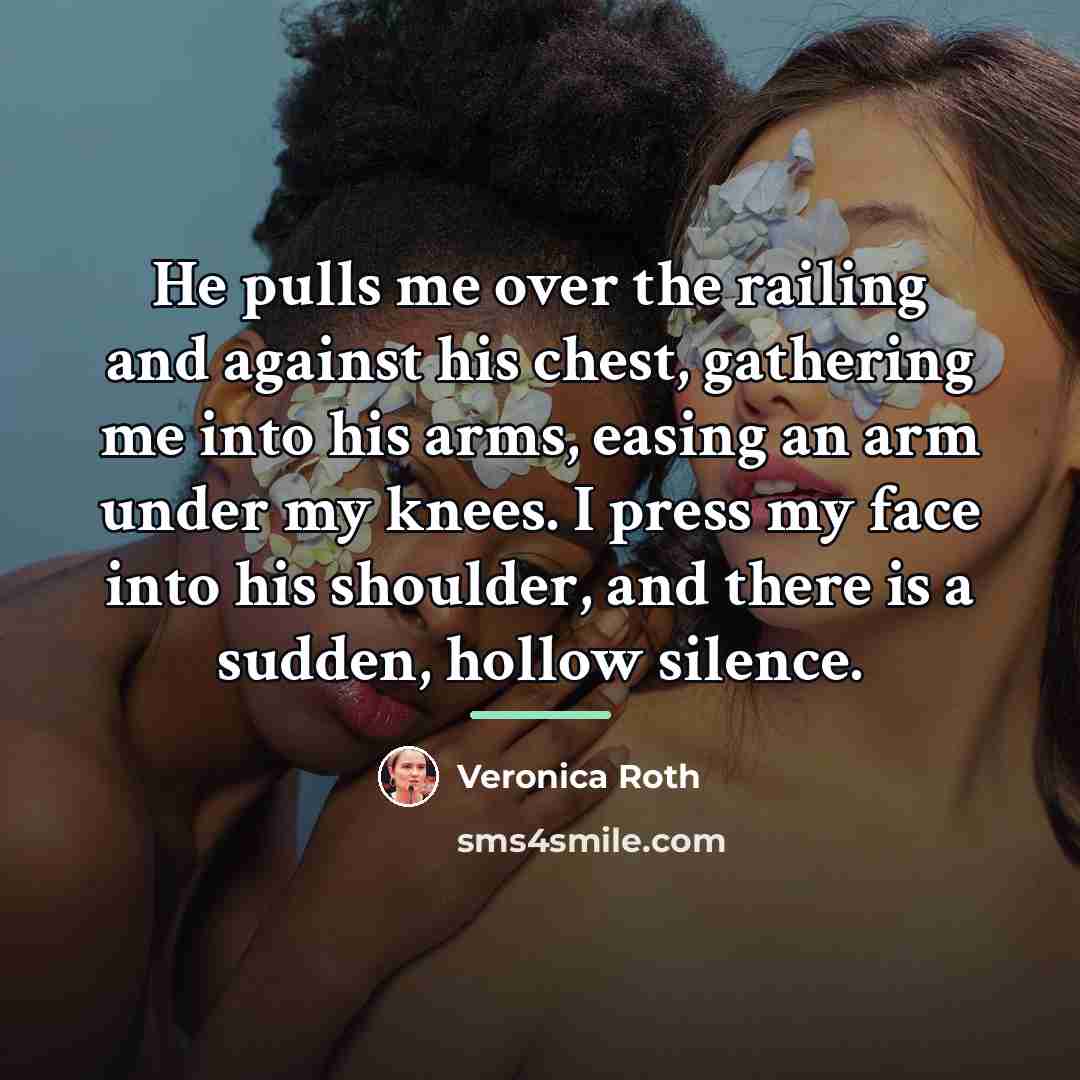 “He pulls me over the railing and against his chest,…” quote by Veronica Roth