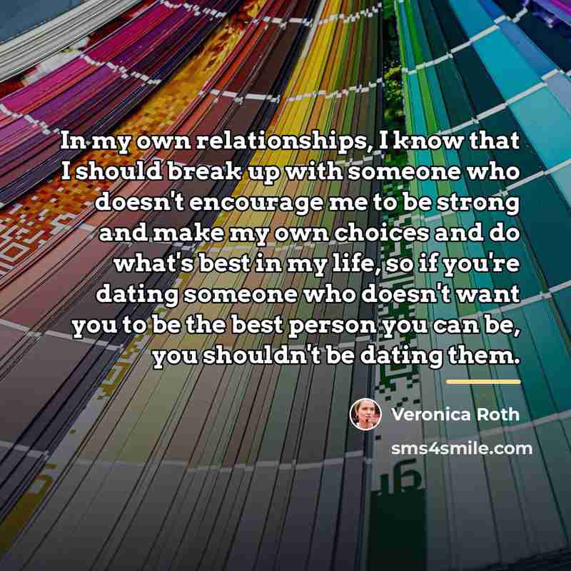 “In my own relationships, I know that I should break…” quote by Veronica Roth